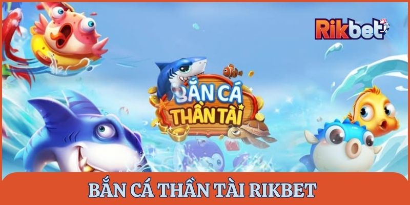 ban-ca-than-tai-rikbet