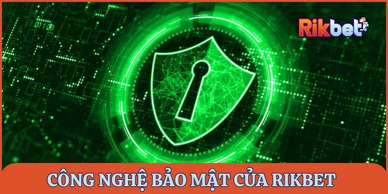 Chính sách bảo mật Rikbet - công nghệ tiên tiến