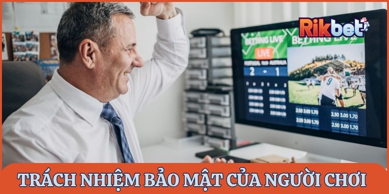 Trách nhiệm tự bảo mật của người chơi khi tham gia tại Rikbet