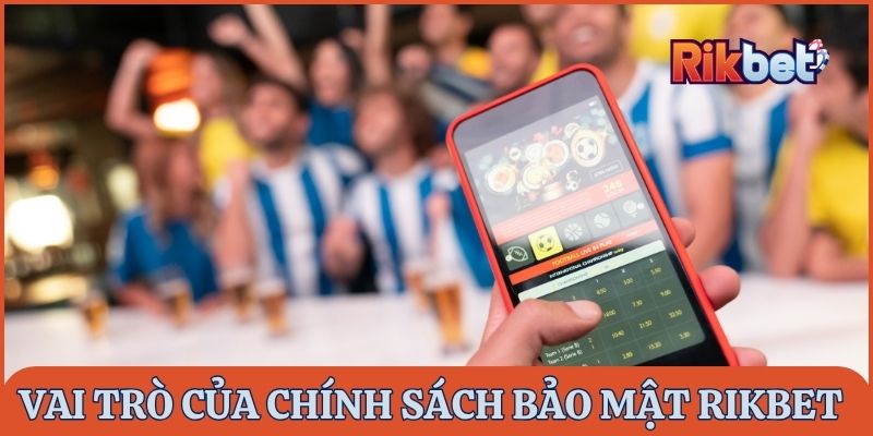 Tầm quan trọng của chính sách bảo mật tại nhà cái Rikbet